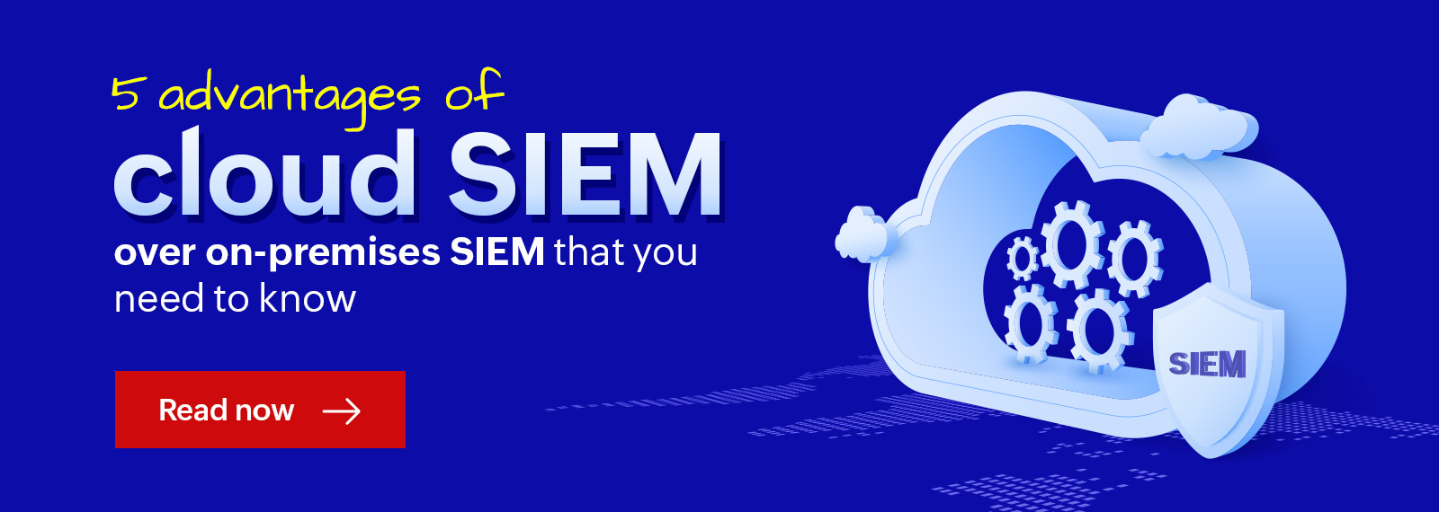 5 advantages of deploying a cloud SIEM solution