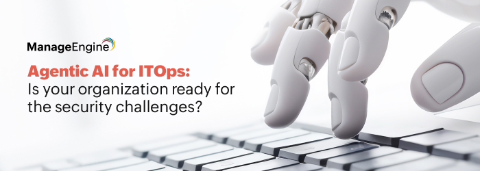Agentic AI for ITOps: Is your organization ready for the security challenges?