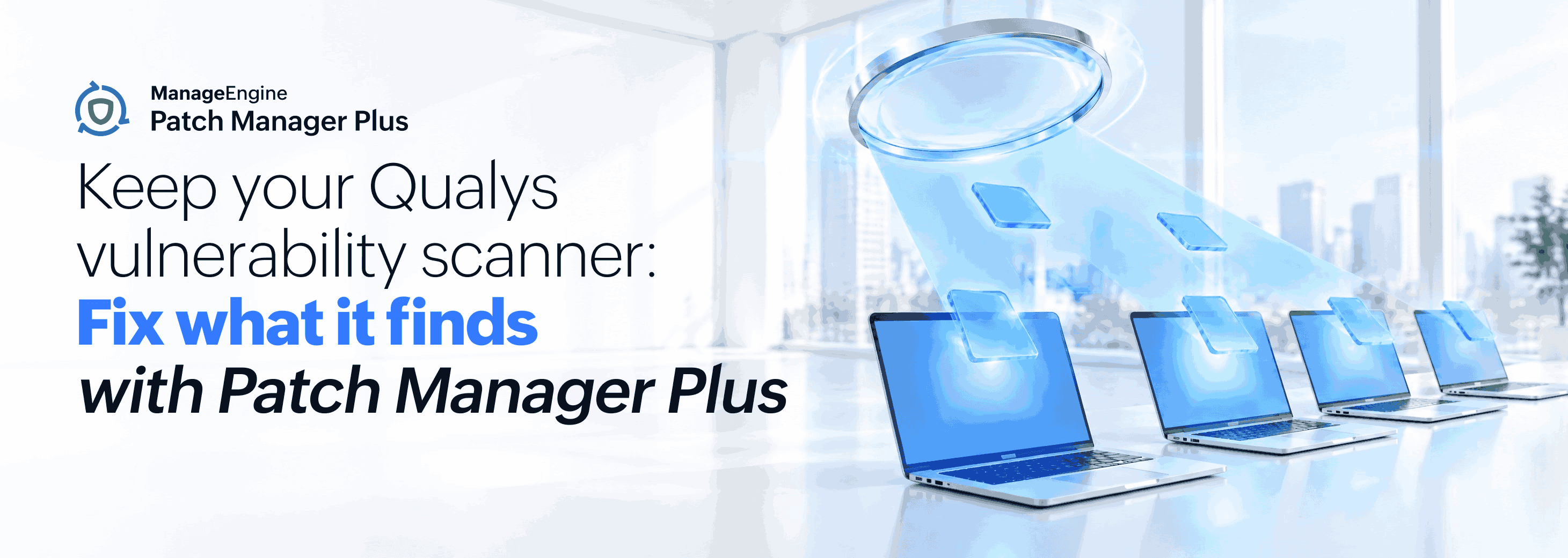 Keep your Qualys vulnerability scanner: Fix what it finds with Patch Manager Plus